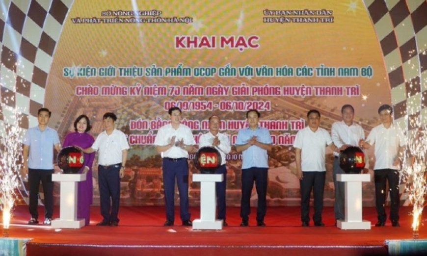 Hà Nội Khai mạc sự kiện giới thiệu sản phẩm OCOP gắn với văn hóa các tỉnh Đông Nam bộ tại Thanh Trì